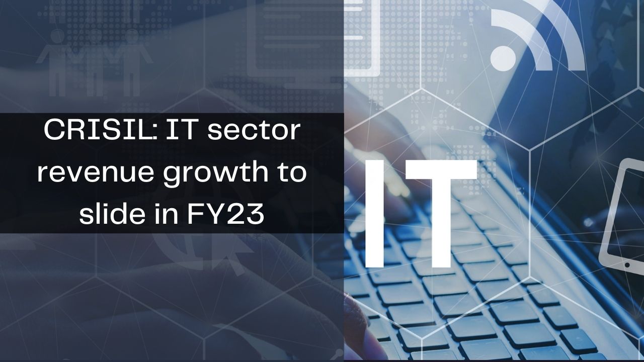 CRISIL: IT sector revenue growth to slide in FY23