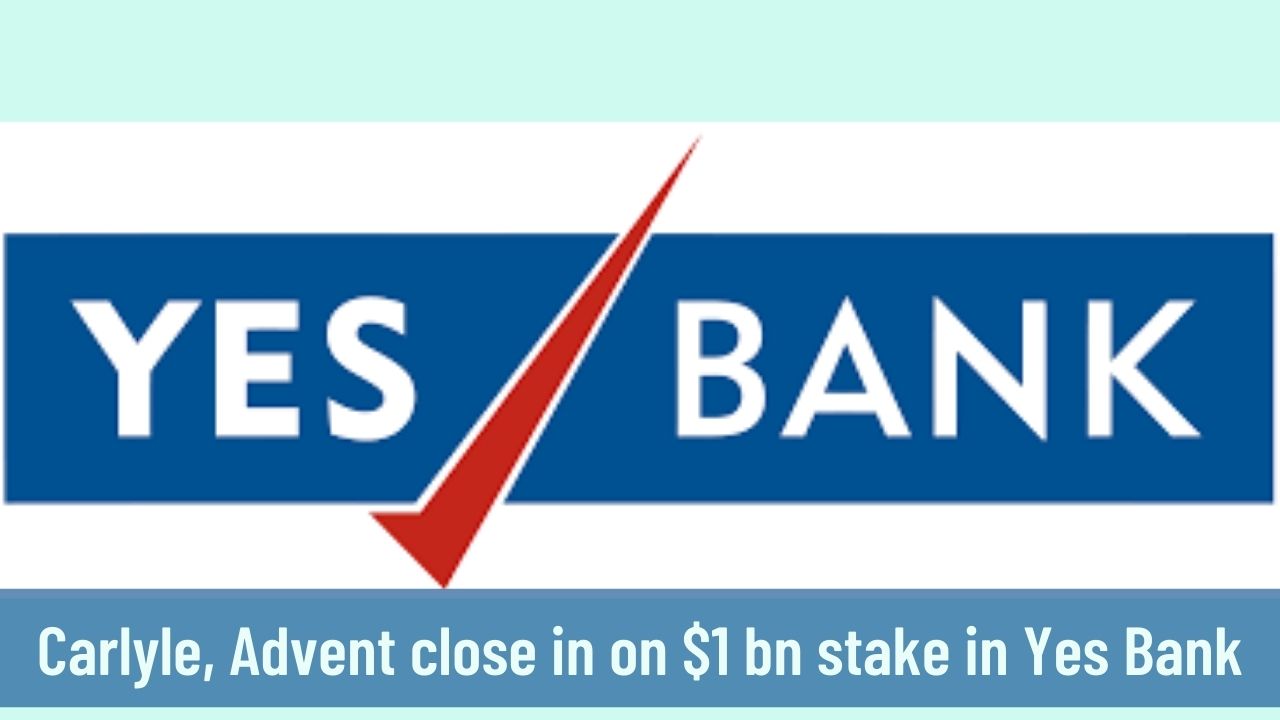 Carlyle and Advent may say Yes to Yes Bank investment