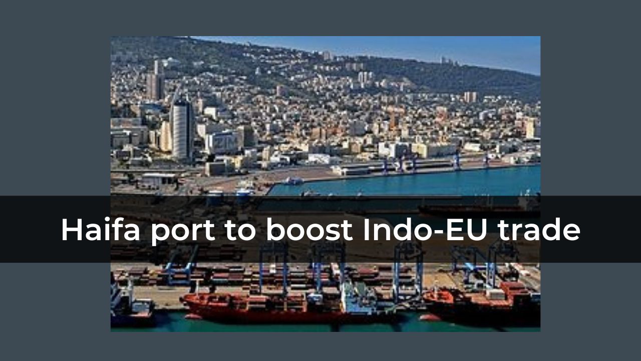 Haifa port to boost Indo-EU trade