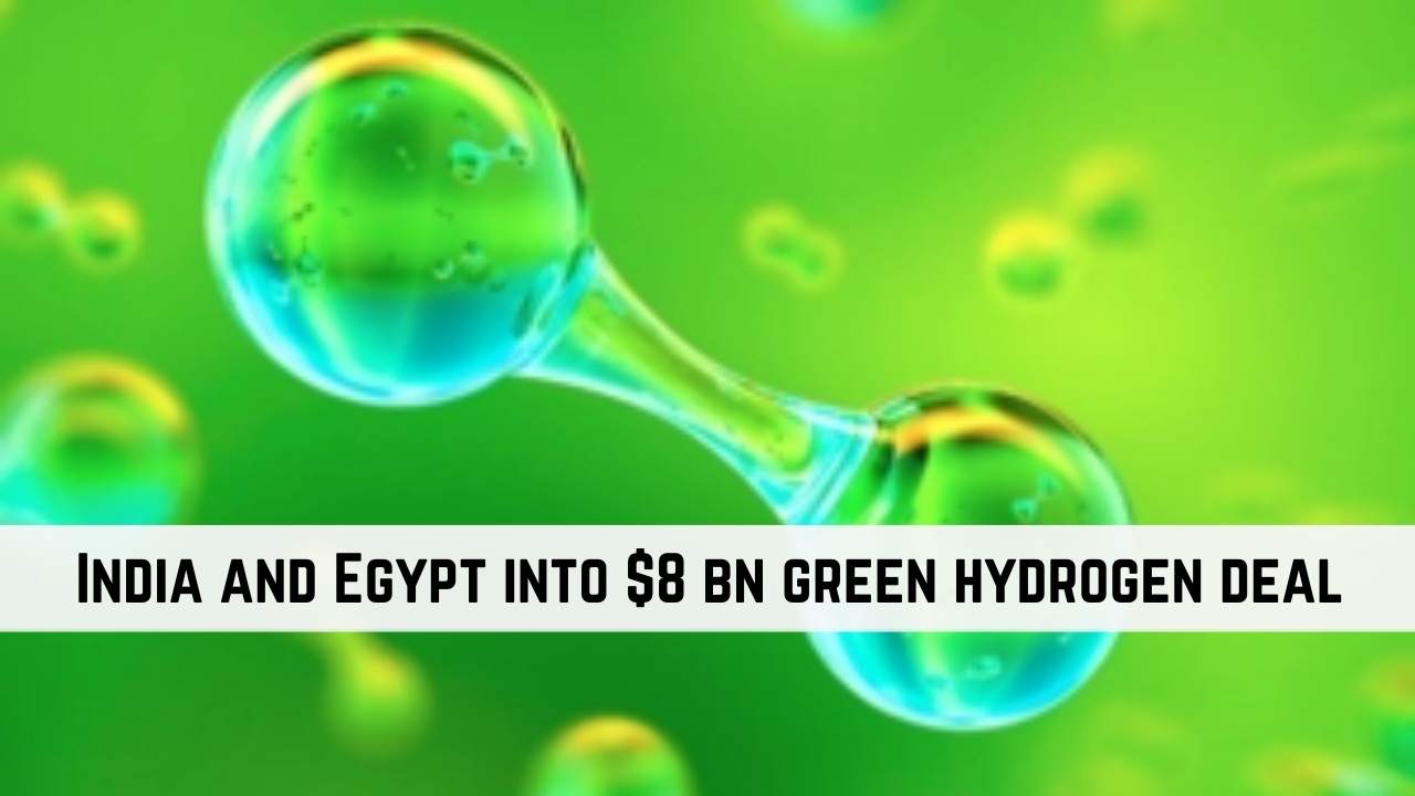 India and Egypt sign $8 billion green hydrogen deal