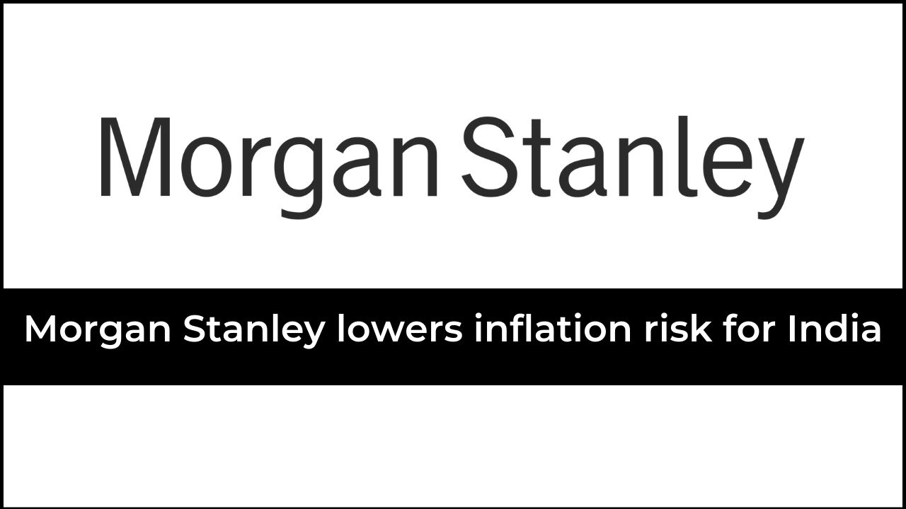 Morgan Stanley lowers inflation risk for India