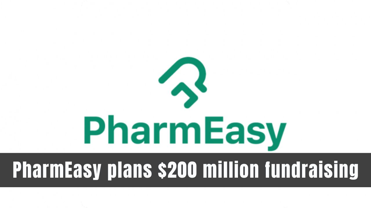 PharmEasy plans $200 million fundraising