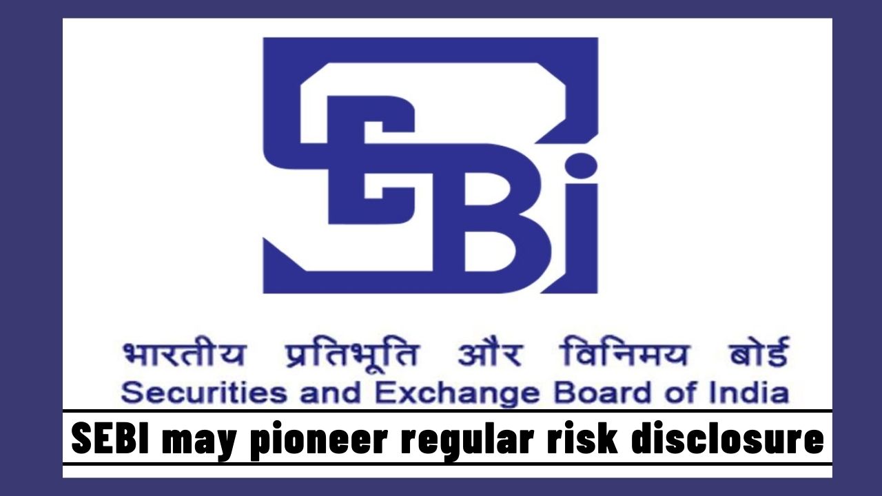 SEBI may pioneer regular risk disclosure for stock markets