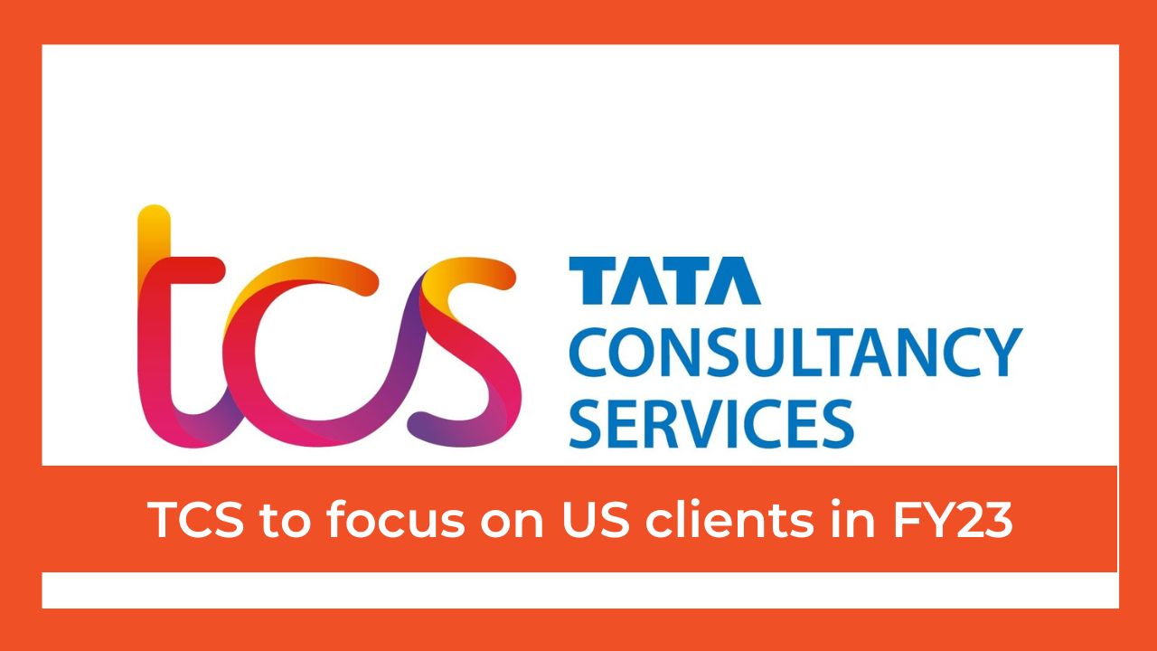 Why TCS plans to focus more on US clients in FY23