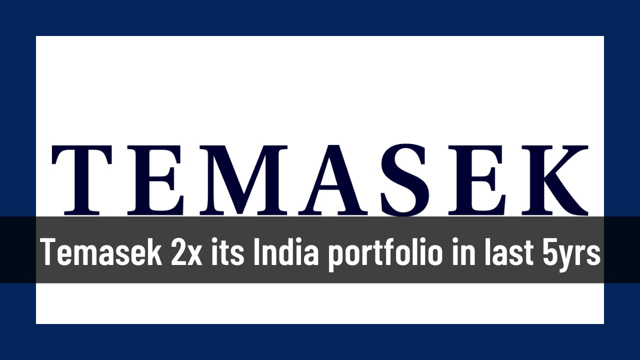 Temasek 2x its India portfolio in last 5yrs