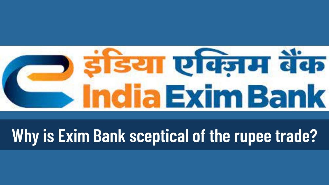 Why EXIM Bank is not too gung-ho on rupee trade