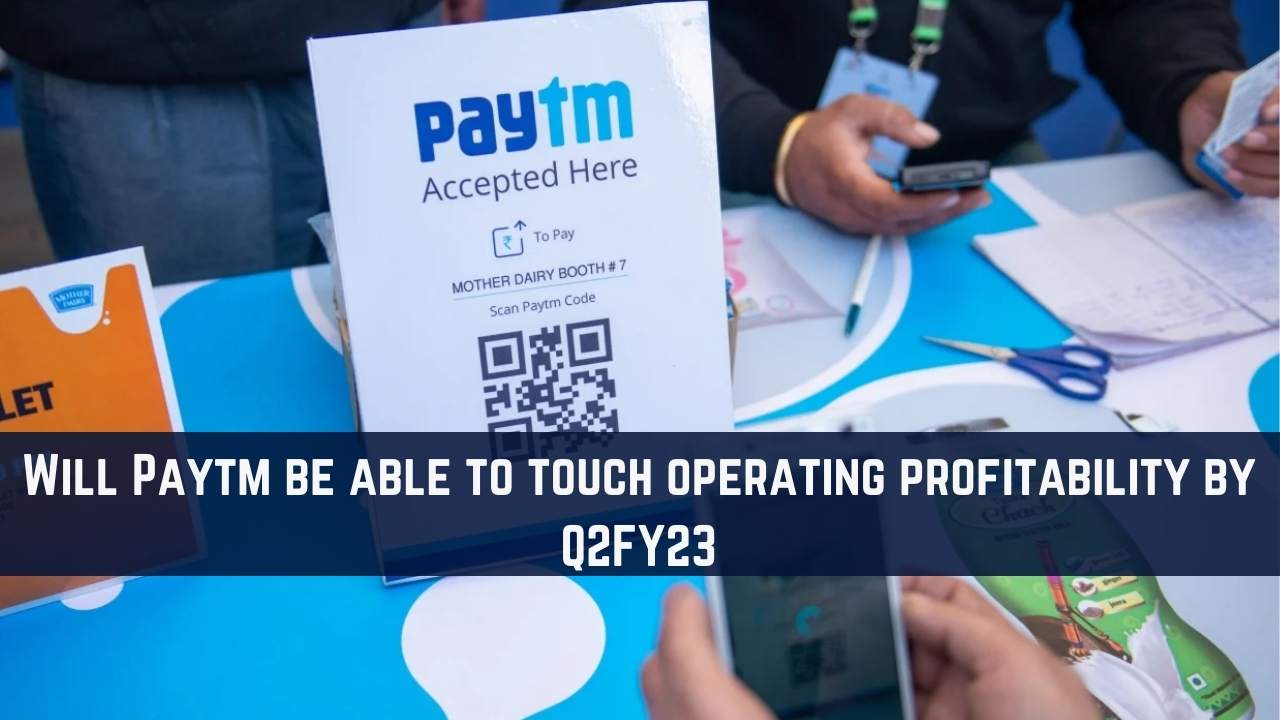 Paytm to touch operating profitability by Q2FY23: Is it realistic?