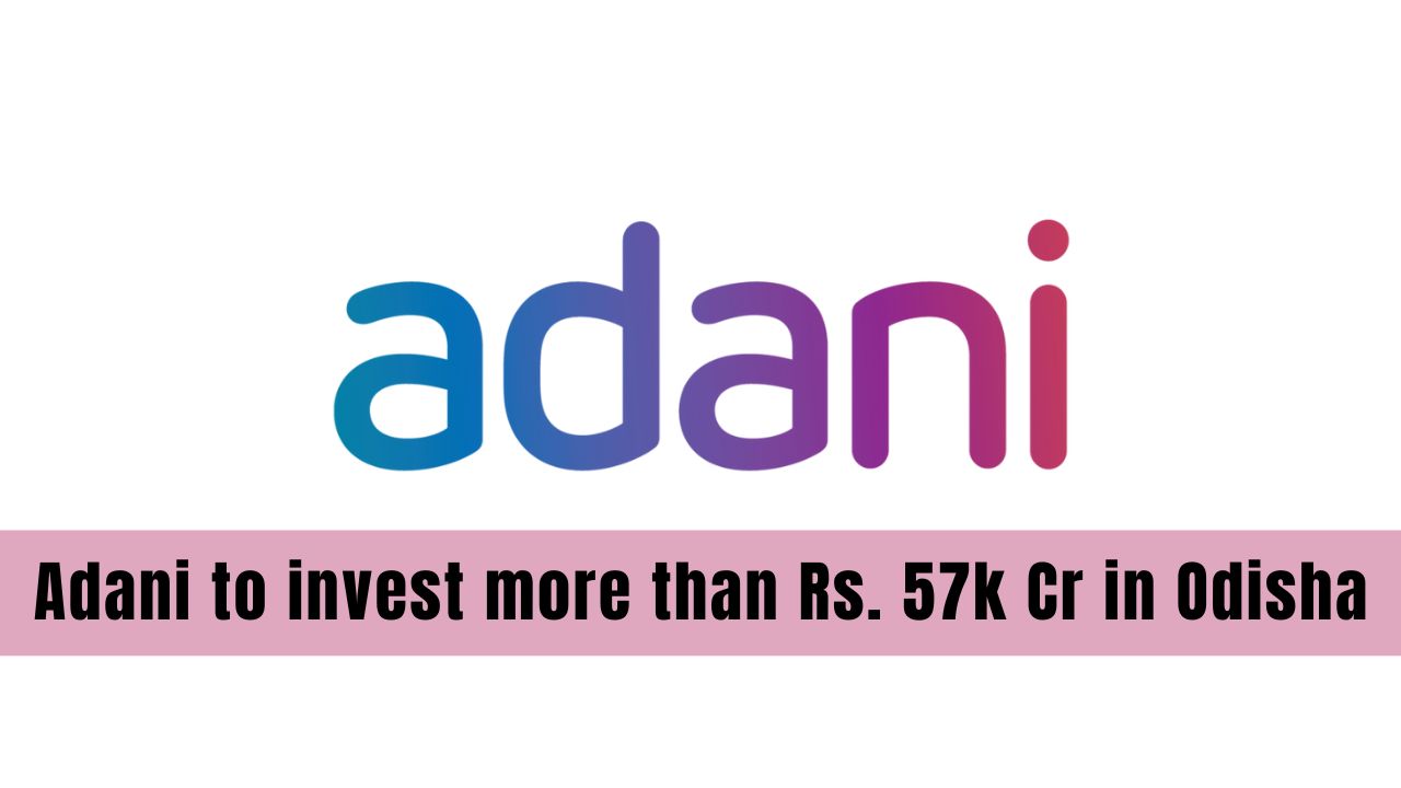 Adani to invest more than Rs. 57k Cr in Odisha