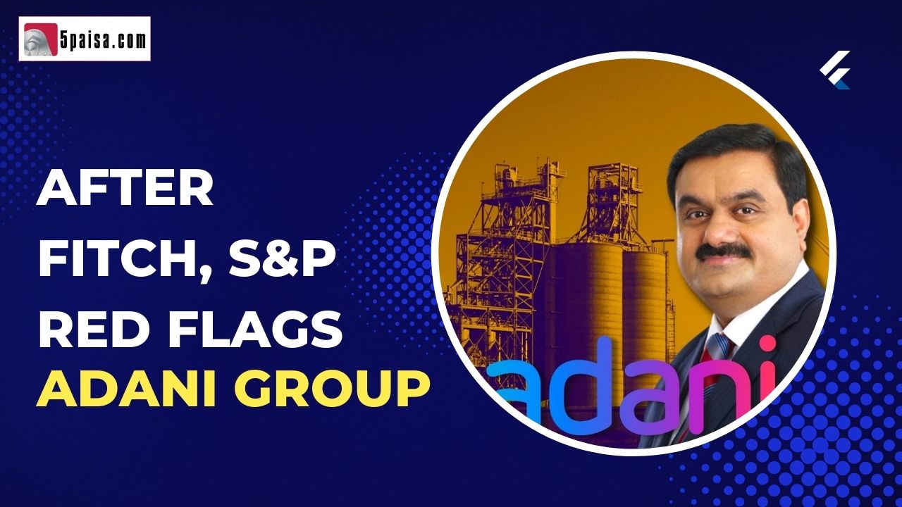 After Fitch, S&P red flags Adani group