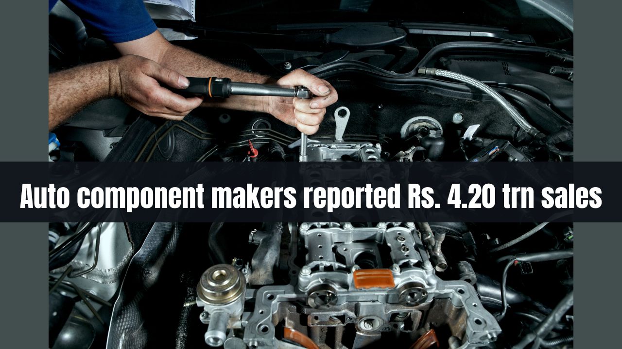 Auto component makers reported Rs. 4.20 trn sales