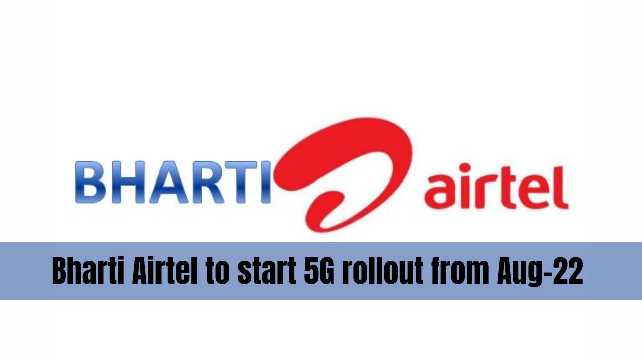 Bharti Airtel to start 5G rollout from Aug-22