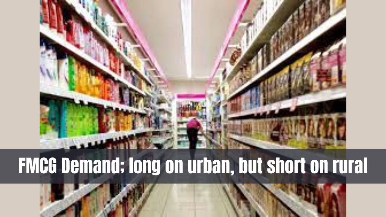 FMCG Demand; long on urban, but short on rural