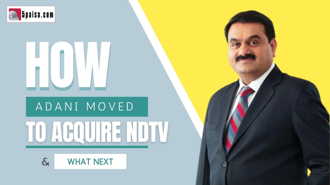 How Adani moved to acquire NDTV & what next