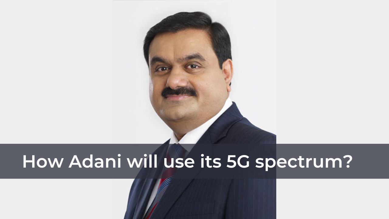 How Adani will use its 5G spectrum