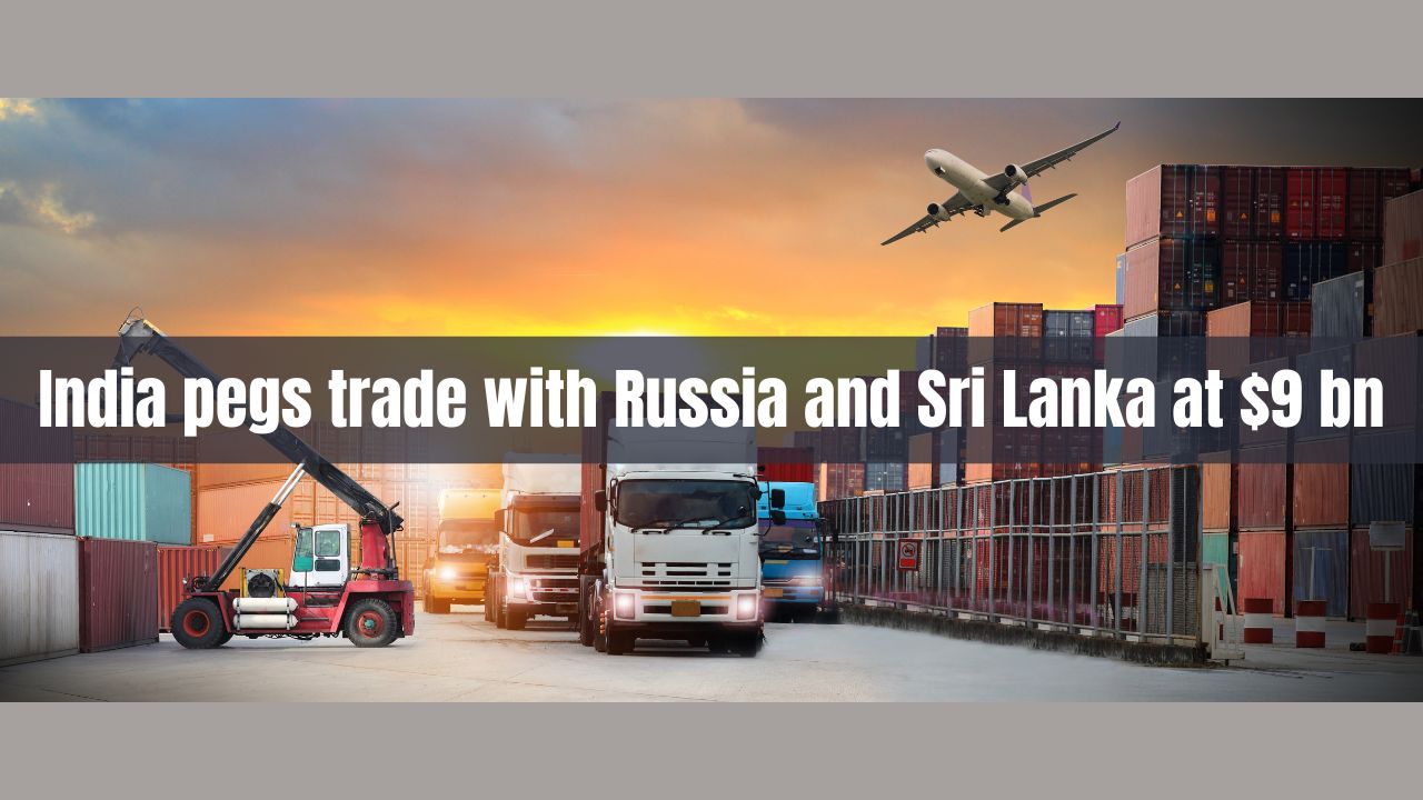 India pegs trade with Russia and Sri Lanka at $9 bn