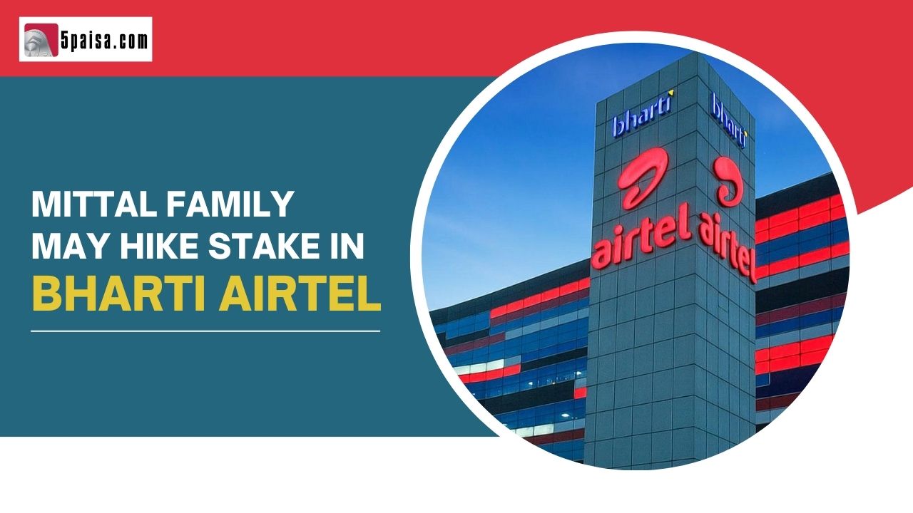 Mittal family may hike stake in Bharti Airtel