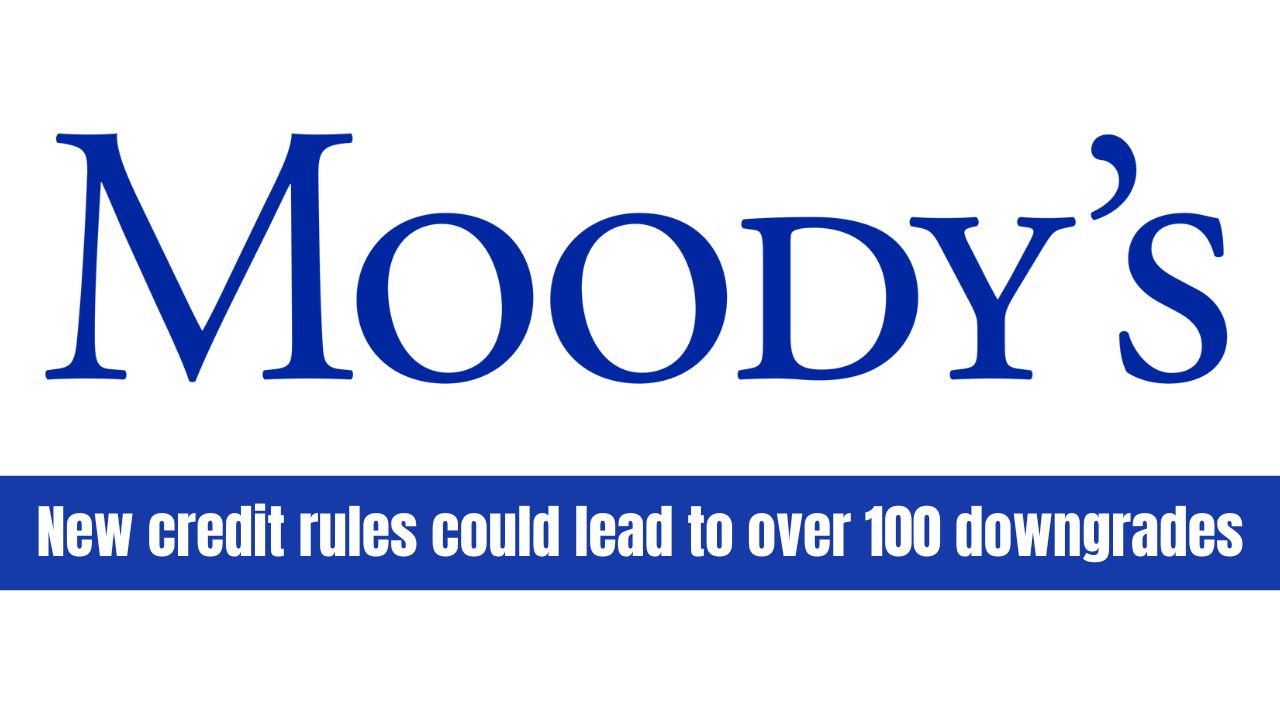 New rating methodology means more downgrades, says Moody’s