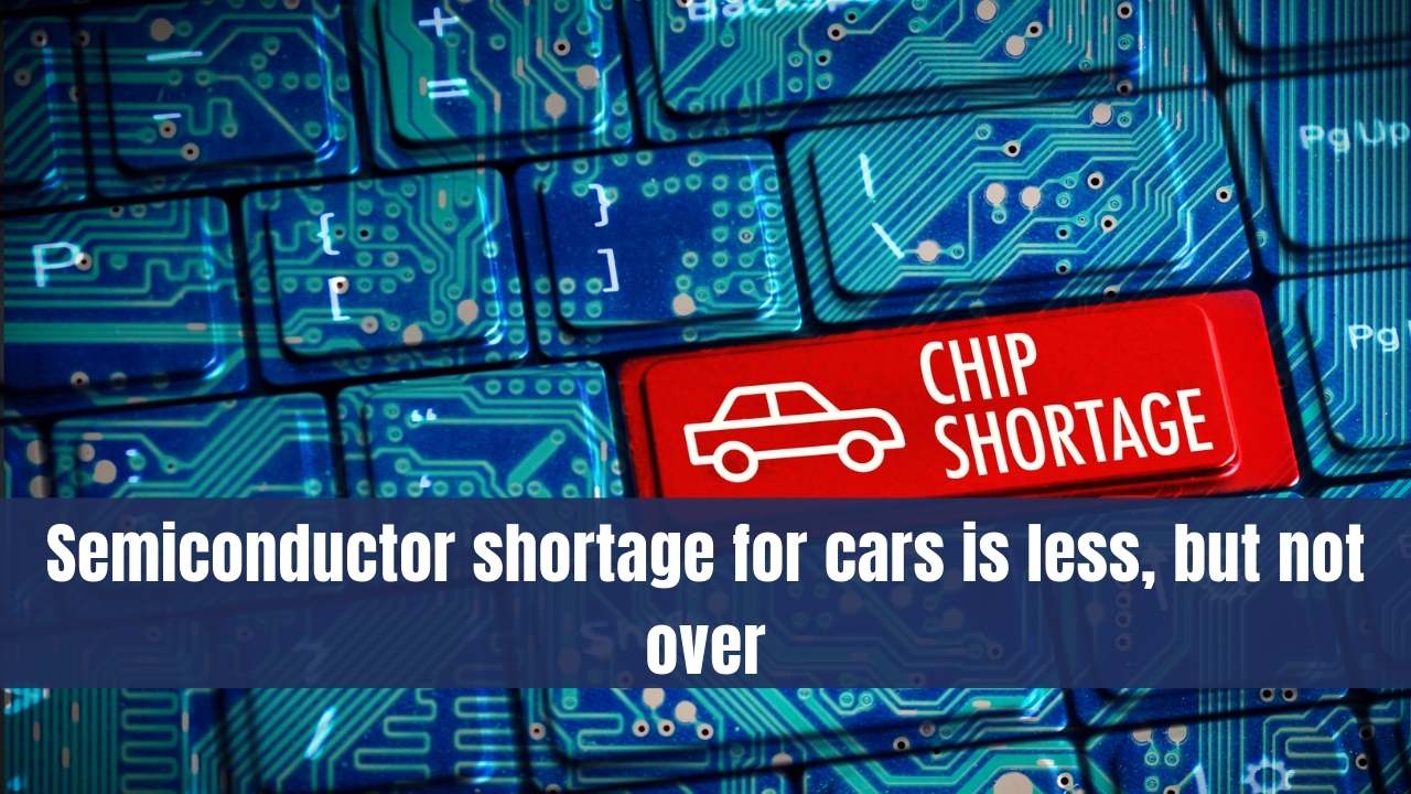 Semiconductor shortage for cars is far from over