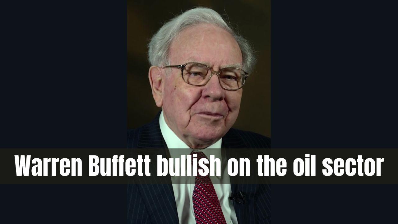 Warren Buffett bullish on the oil sector