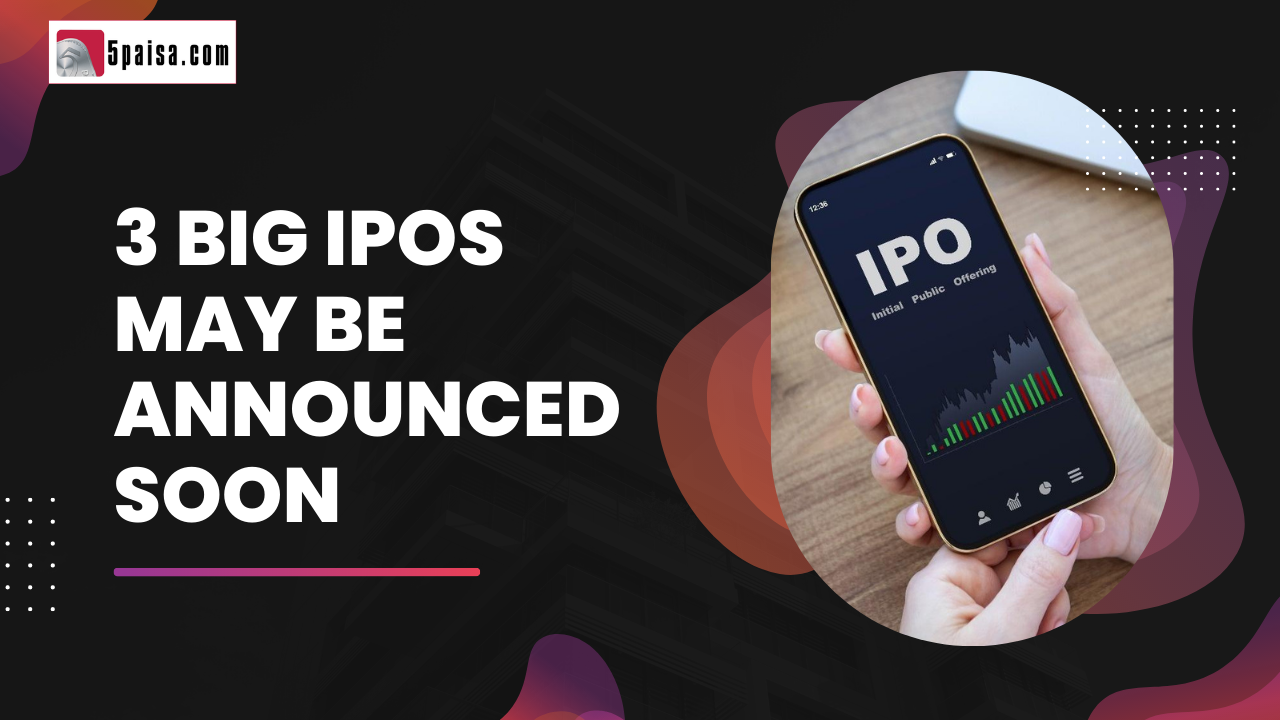 3 Big IPOs may be announced soon