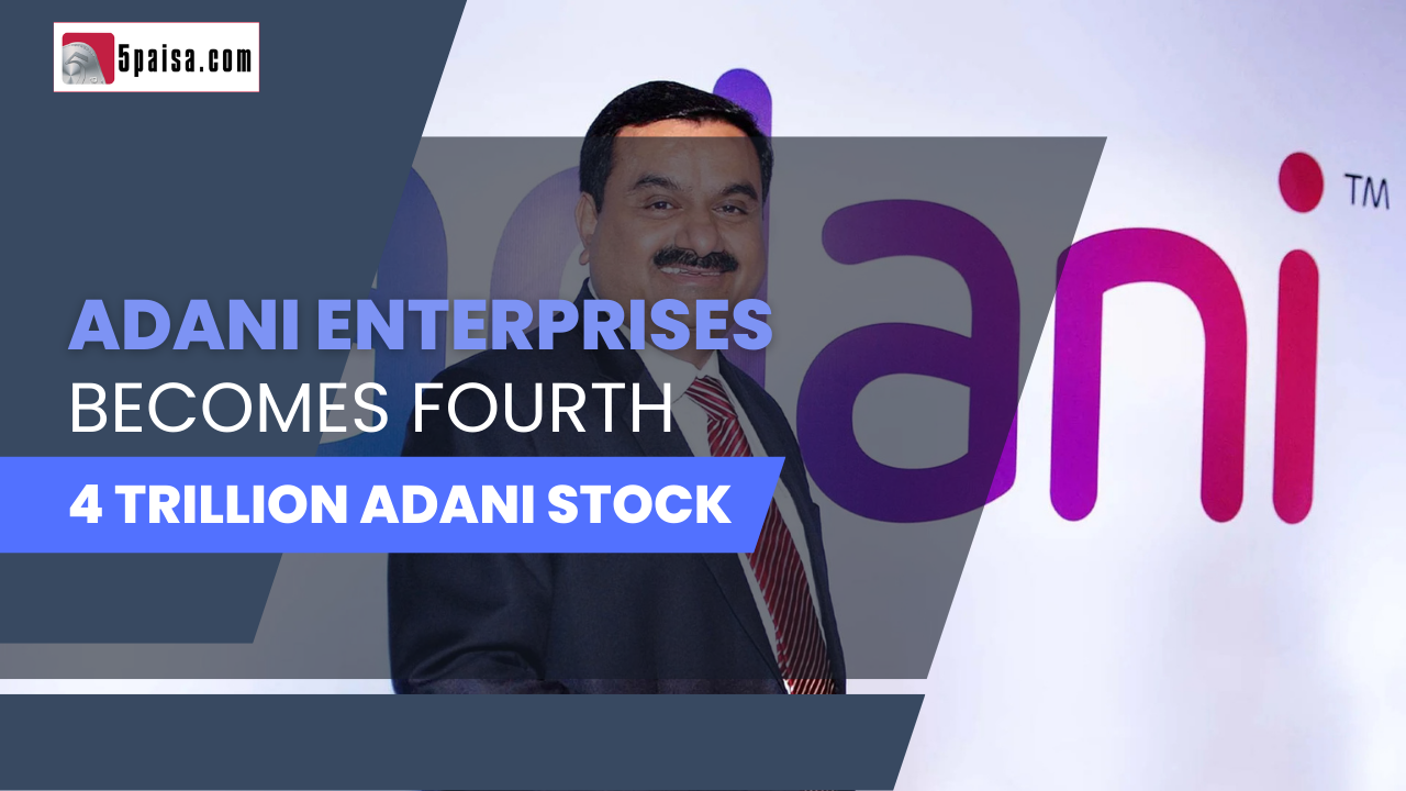 Adani Enterprises becomes fourth 4 trillion Adani stock Adani Enterprises becomes fourth 4 trillion Adani stock