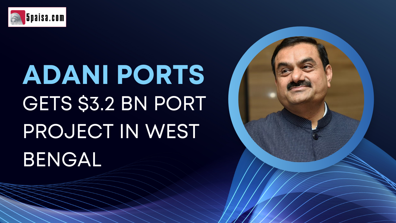 Adani Ports will build a $3.2bn port in West Bengal