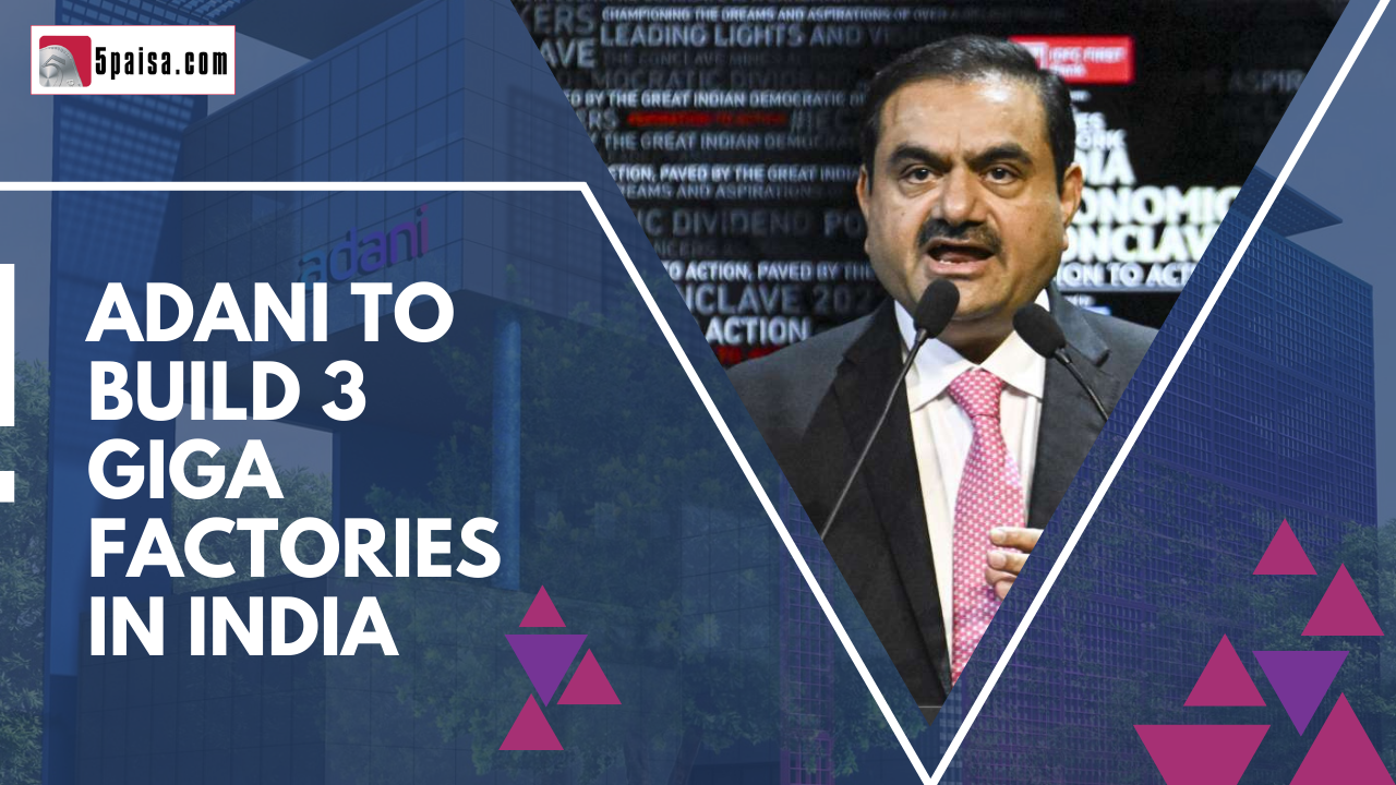 Adani to build 3 Giga factories in India