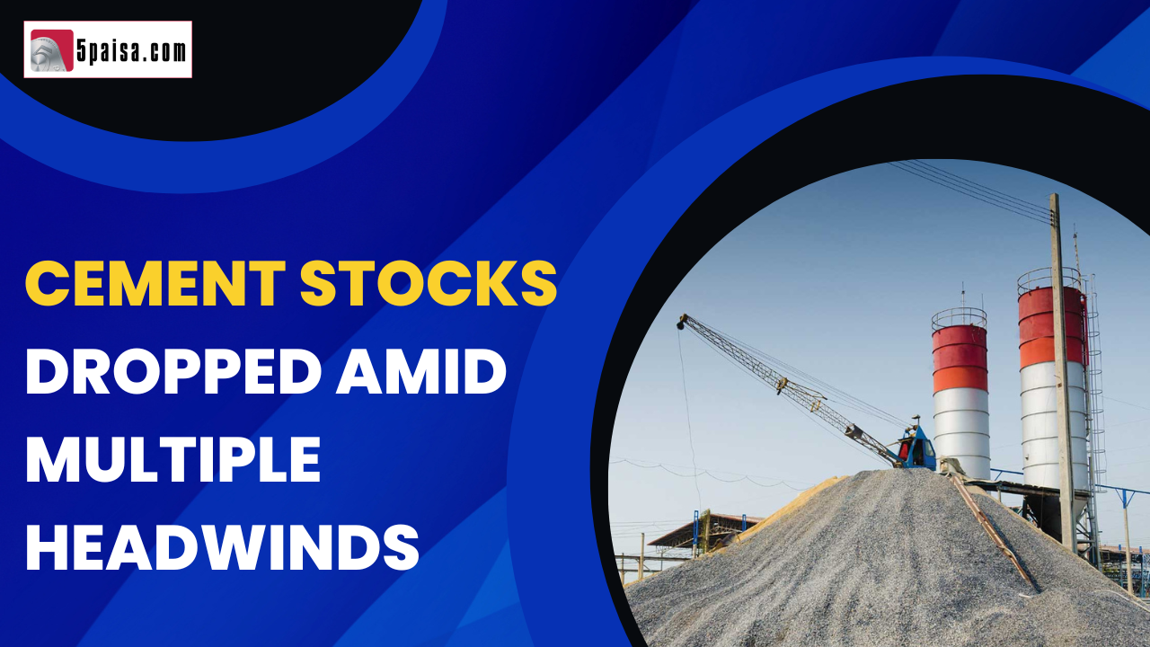Cement stocks dropped amid multiple headwinds