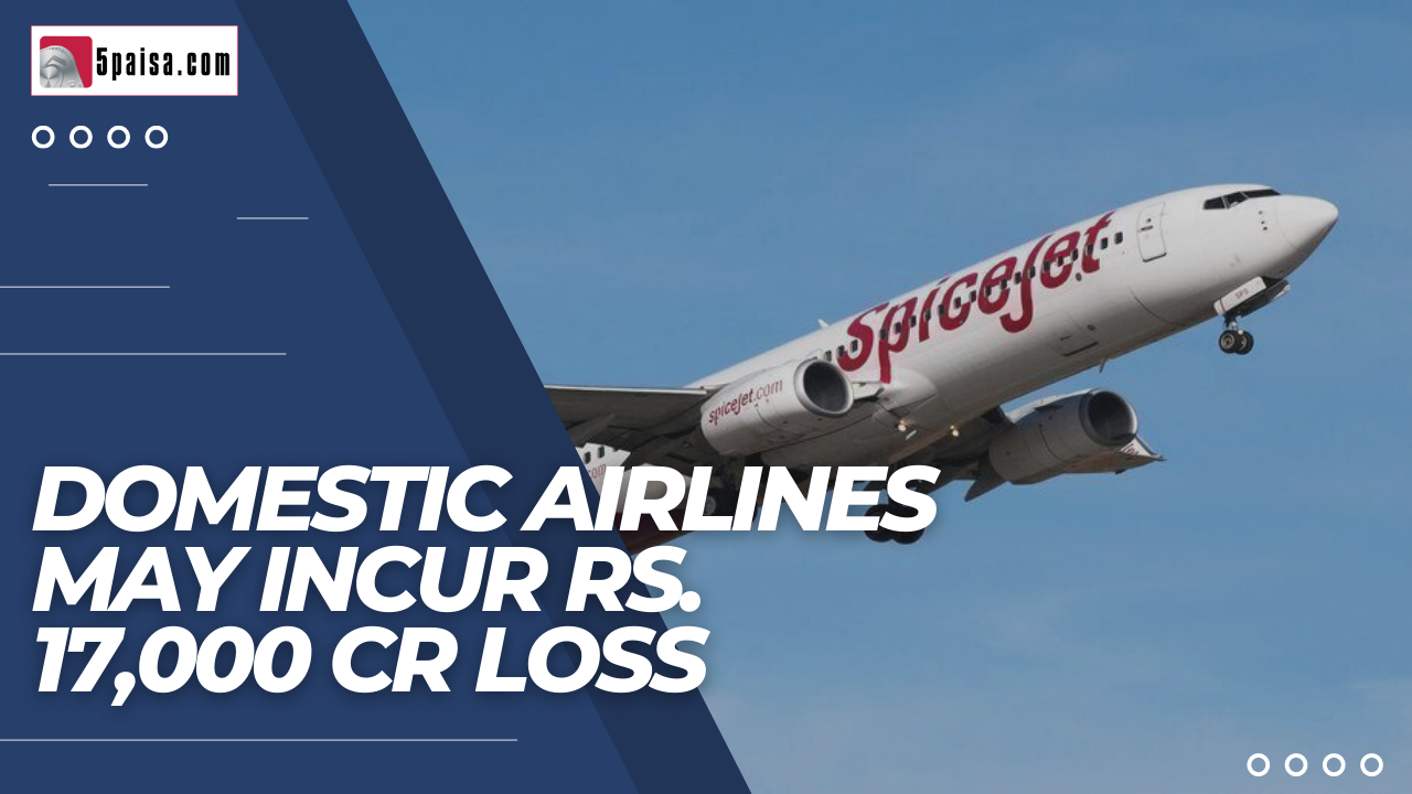 Domestic Airlines may incur Rs. 17,000 cr loss