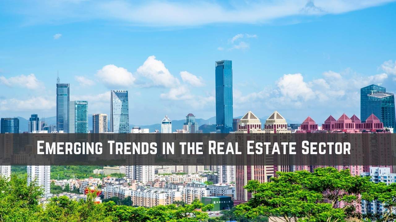 Emerging Trends in the Real Estate Sector