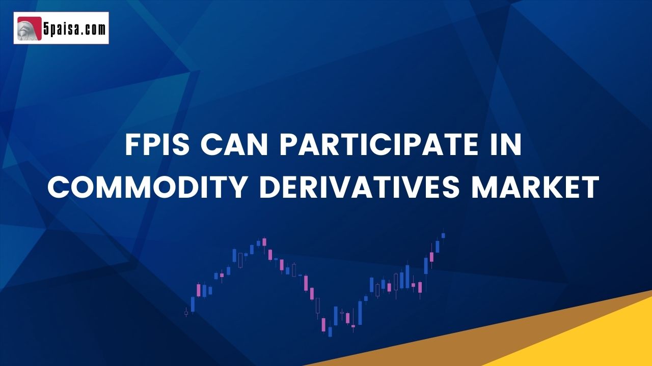 SEBI allows FPIs to participate trade in the commodity derivatives market.