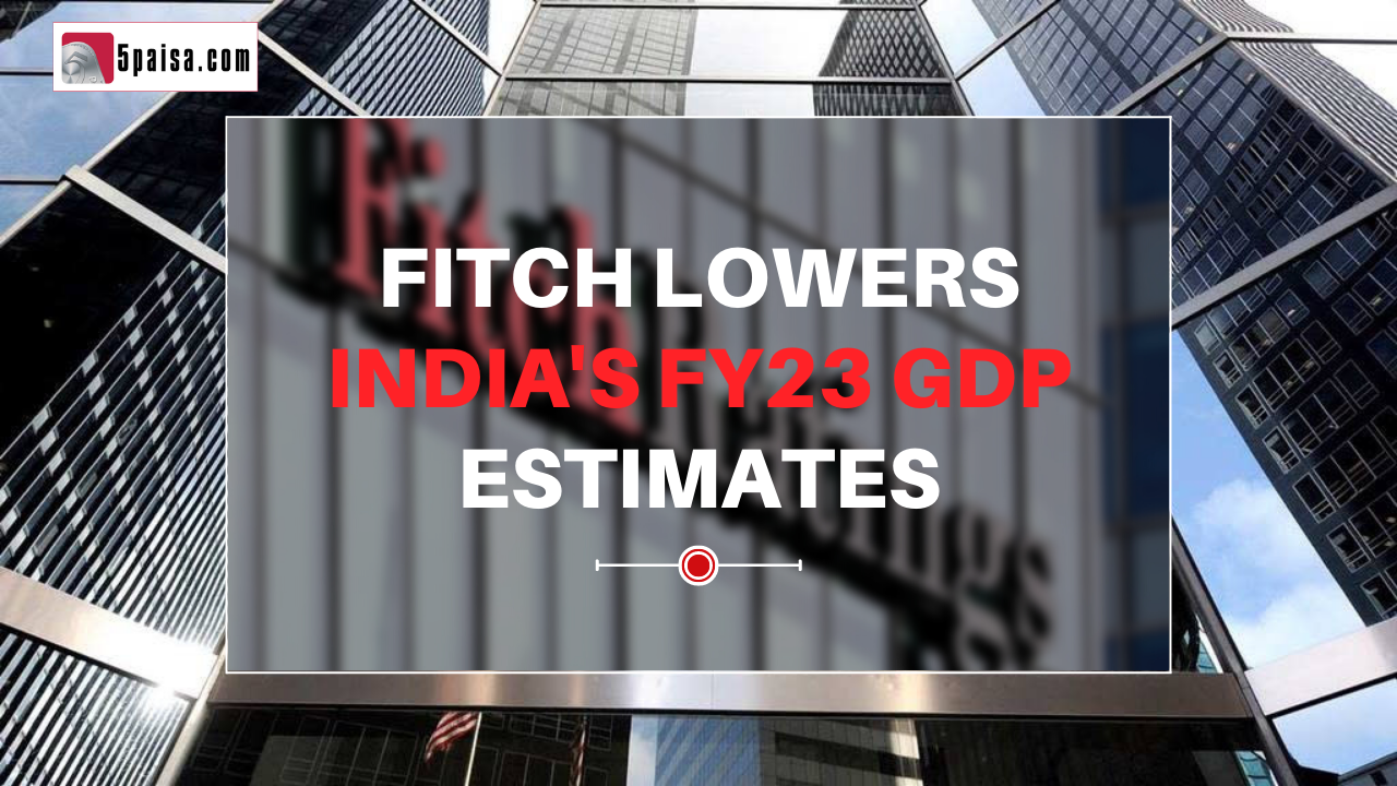 Fitch reduces India's FY23 GDP estimates by 80 basis points to 7%