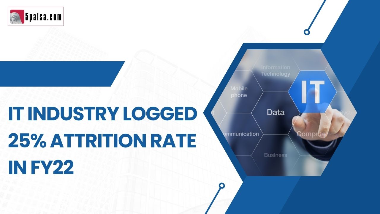 IT industry logged 25% attrition rate in FY22