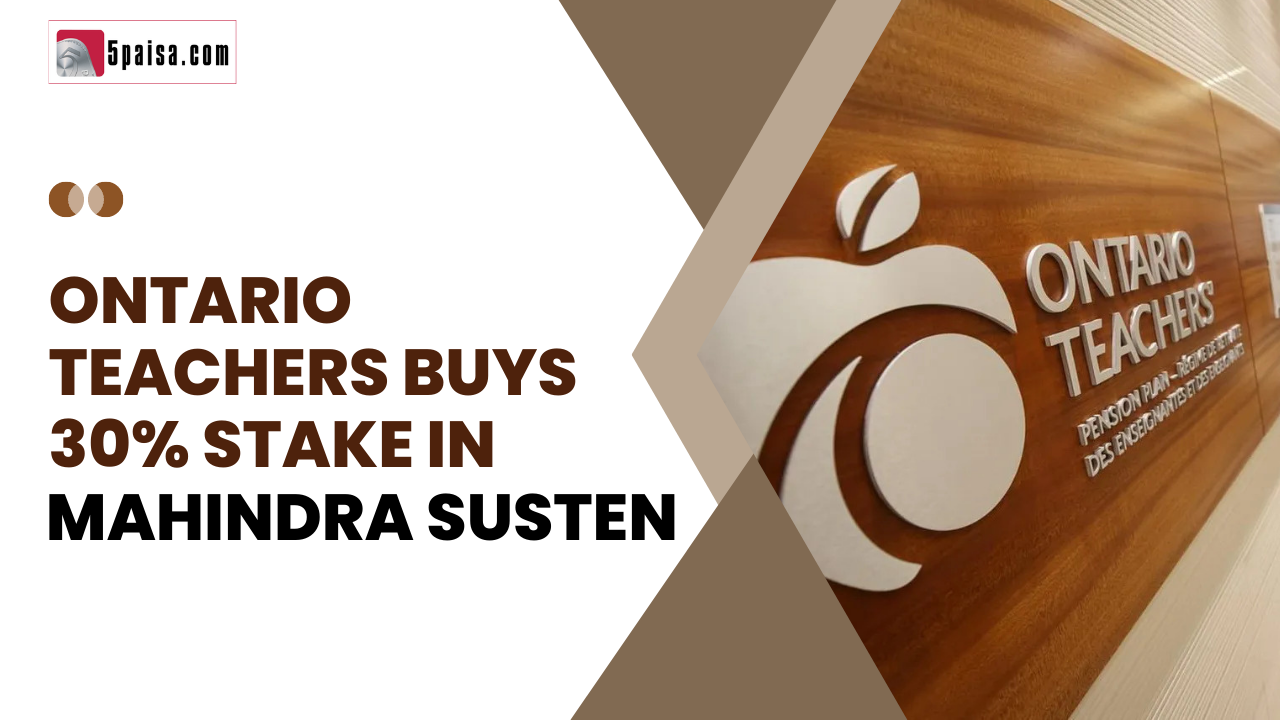 Ontario Teachers will invest Rs 2,371cr to buy 30% stake in Mahindra Susten