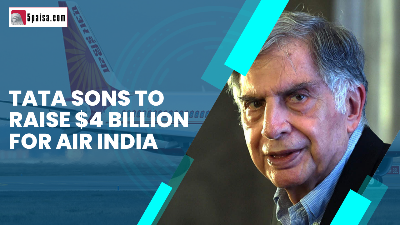 Tata Sons to raise $4 billion for Air India