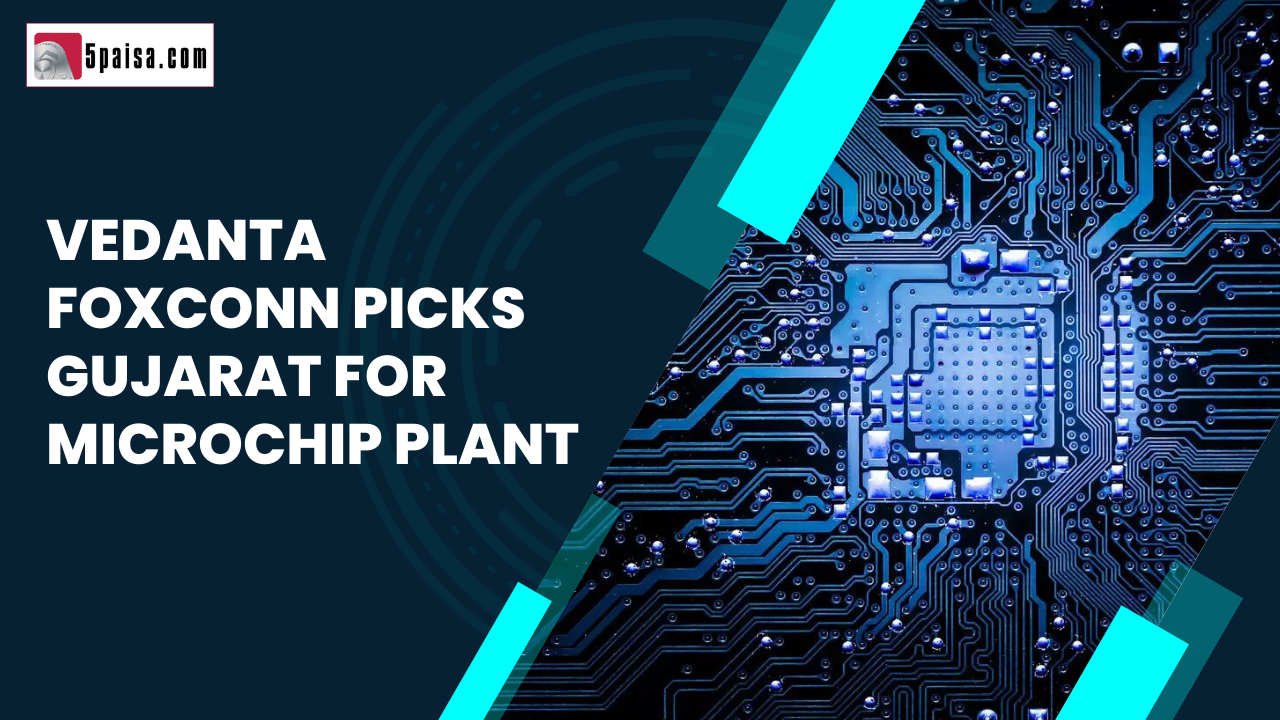 Vedanta Foxconn picks Gujarat for microchip plant