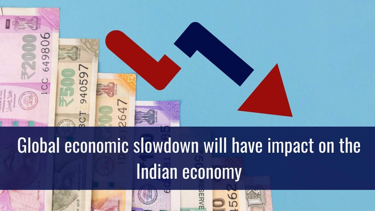 Will the global economic slowdown have an impact on the Indian economy