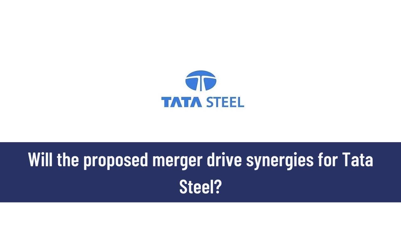 Will the proposed merger drive synergies for Tata Steel 