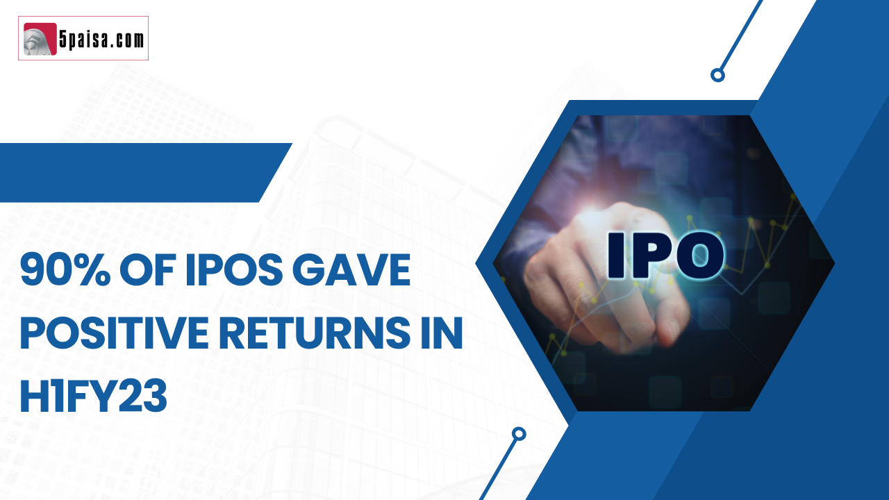 90% of Indian IPOs in H1 FY23 gave positive returns