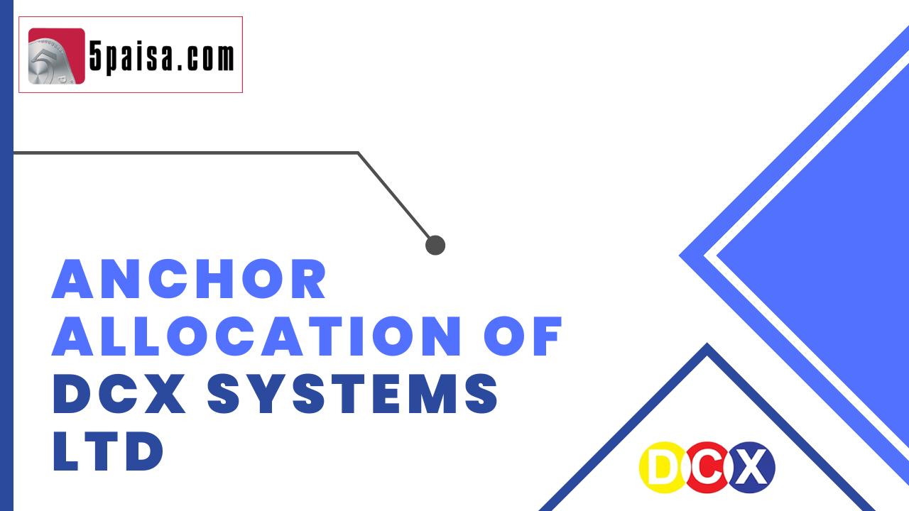 Anchor allocation of DCX Systems Ltd 