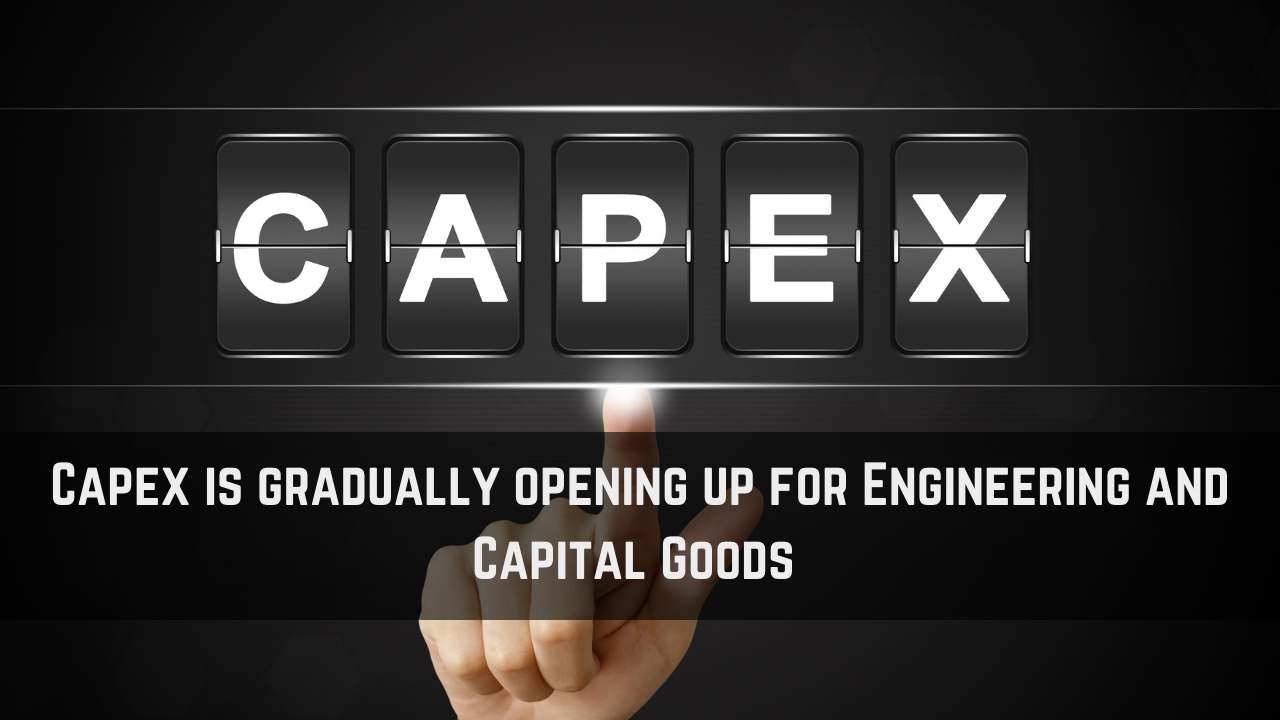 Capex is gradually opening up for Engineering and Capital Goods 