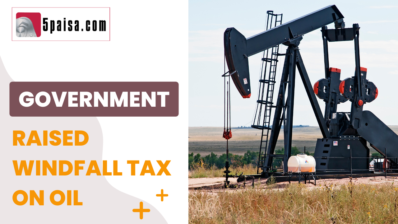 Why has the government raised windfall taxes on oil