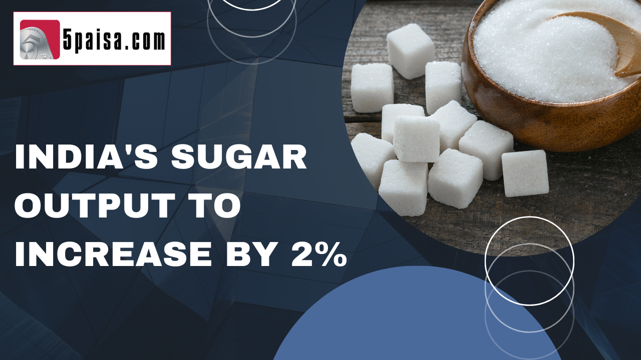 Indian sugar output to increase by 2% in 2022-23