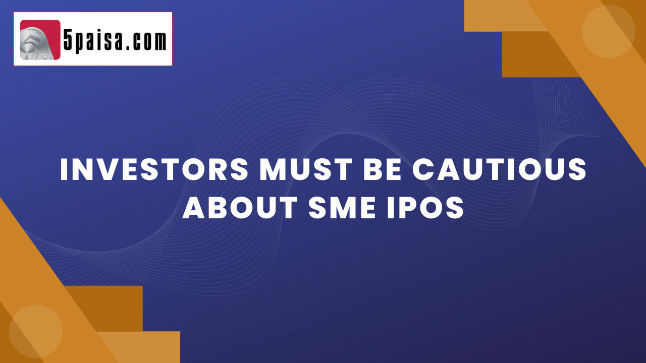 Why investors must be extra cautious about SME IPOs