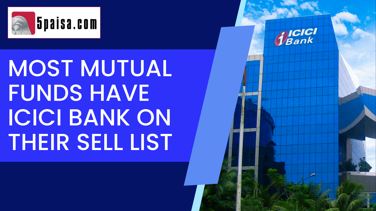Most Mutual Funds have ICICI Bank on their SELL list