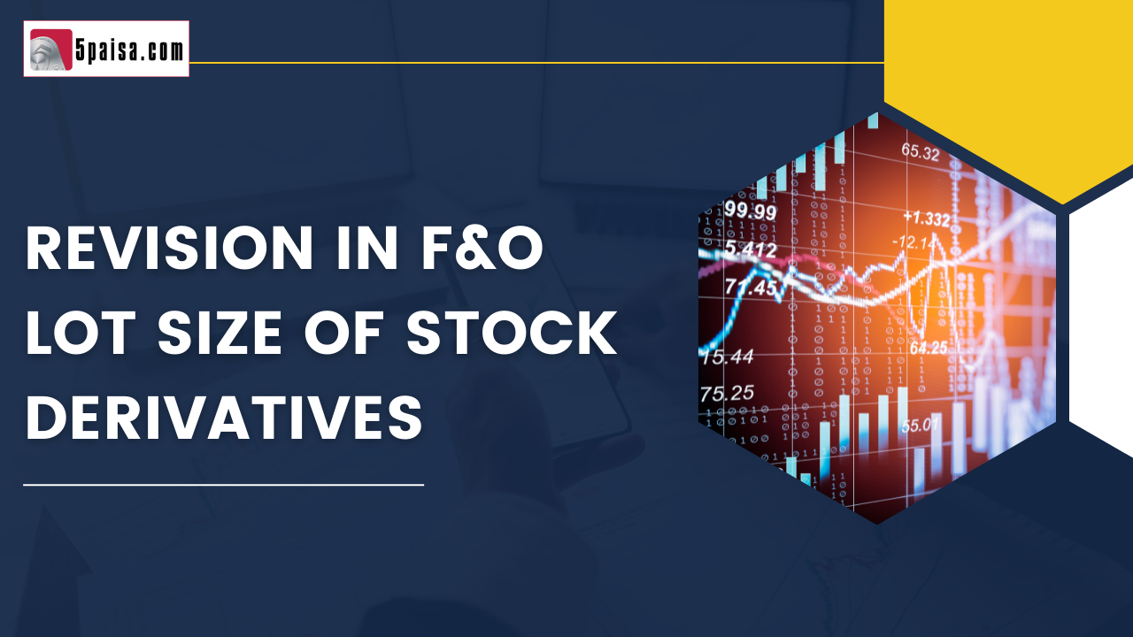 Revision in F&O lot size of stock derivatives