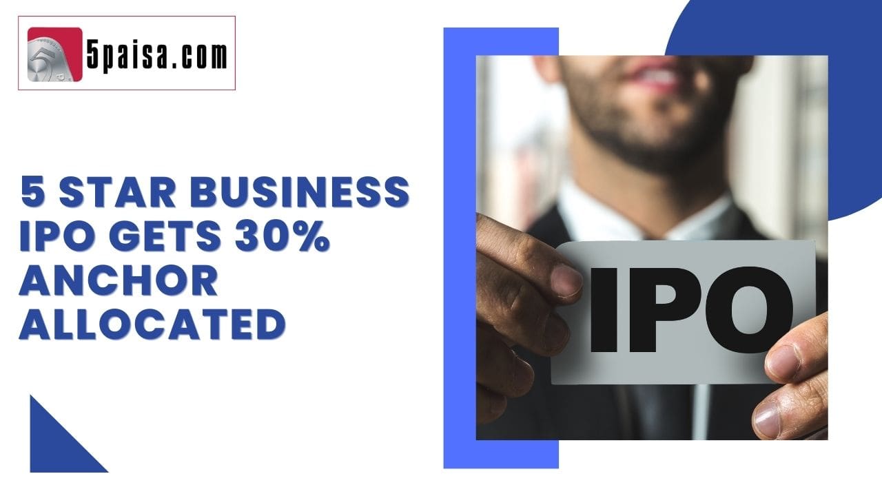 Five Star Business Finance Ltd IPO gets 30% anchor allocated