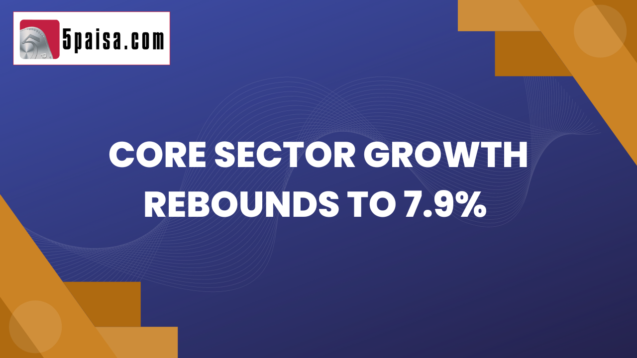 Core sector growth rebounds to 7.9%