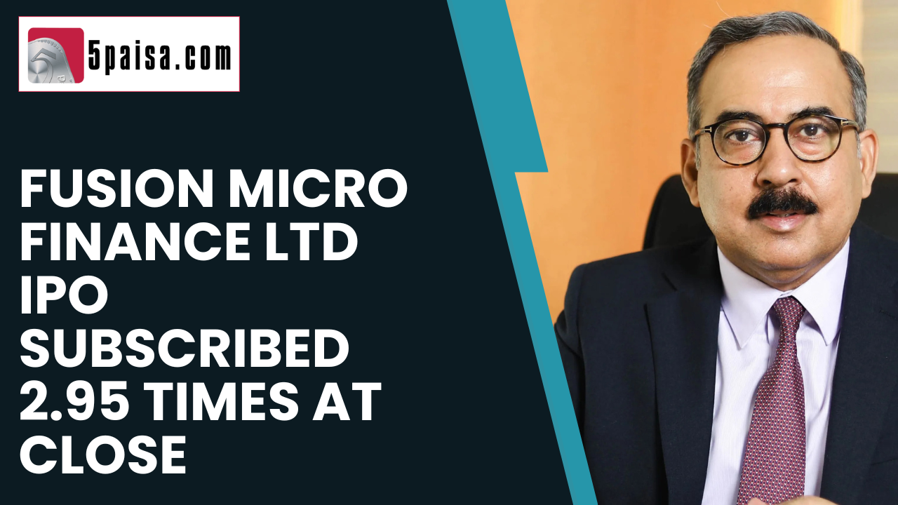 Fusion Micro Finance Ltd IPO subscribed 2.95 times at close