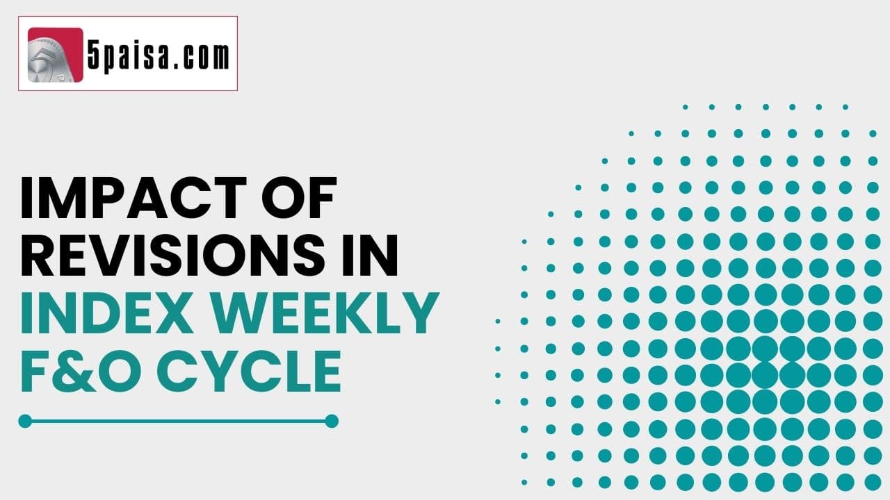 Impact of revisions in index weekly F&O cycle